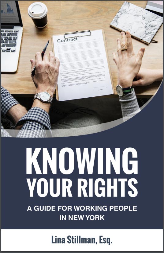 knowing your rights as a New York Employee, a guide book written by New York City Employment Attorney Lina Stillman of Stillman legal PC.